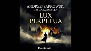 Andrzej Sapkowski – Lux perpetua #12 (TOM 3) | Trylogia Husycka | PL Audiobooki