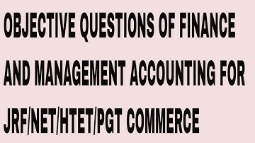 OBJECTIVE QUESTIONS OF FINANCIAL AND MANAGEMENT ACCOUNTING FOR JRF NET HTET PGT COMMERCE
