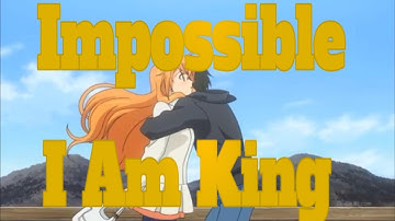 Золотая Пора-AMV-Impossible I Am King