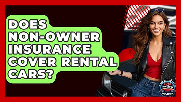 Does Non-Owner Insurance Cover Rental Cars? - Auto Coverage Explained
