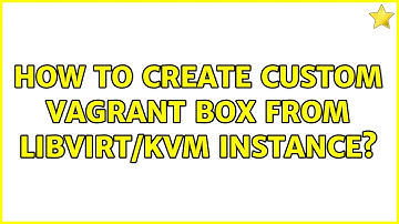 How to create custom vagrant box from libvirt/kvm instance?