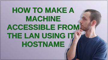 How to make a machine accessible from the LAN using its hostname