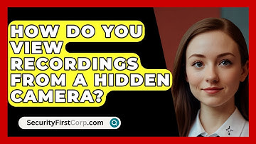 How Do You View Recordings From A Hidden Camera? - SecurityFirstCorp.com