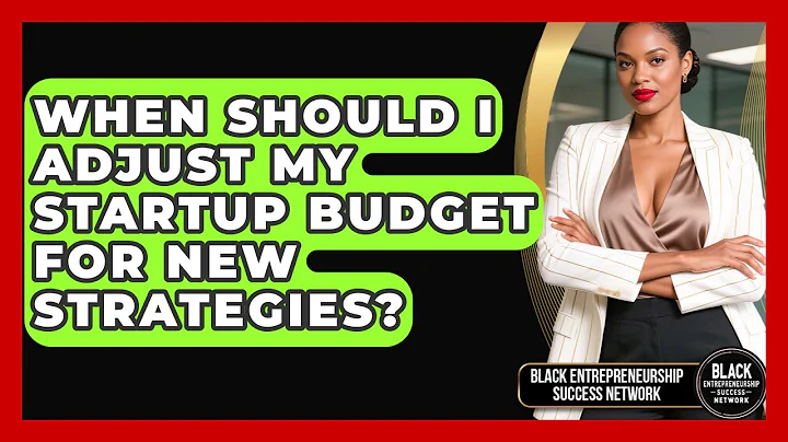 When Should I Adjust My Startup Budget For New Strategies? - Black Entrepreneurship Success Network