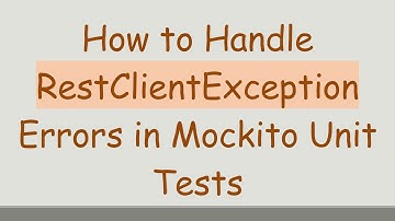 How to Handle RestClientException Errors in Mockito Unit Tests
