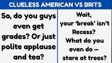Clueless Americans Try Explaining School to the British