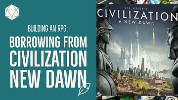Building an RPG: Borrowing from Civilization New Dawn