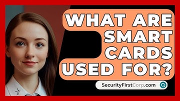 What Are Smart Cards Used For? - SecurityFirstCorp.com