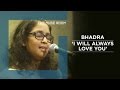 I will always love you (Whitney Houston cover) - Bhadra - The Muse Room