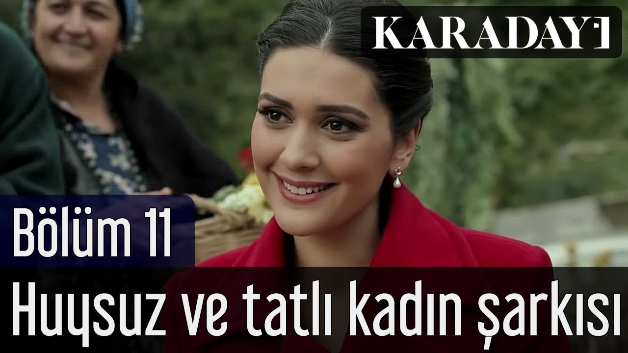 Karadayı 11.Bölüm Huysuz ve Tatlı Kadın Şarkısı