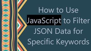 How to Use JavaScript to Filter JSON Data for Specific Keywords
