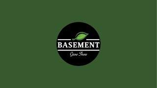 BASEMENT GROW SHOW is live!