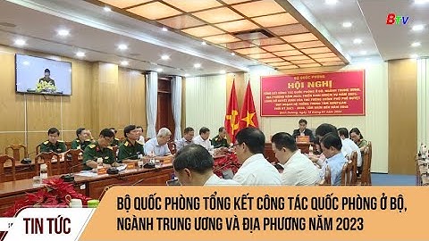 Bộ Quốc phòng tổng kết công tác Quốc phòng ở Bộ, ngành trung ương và địa phương năm 2023