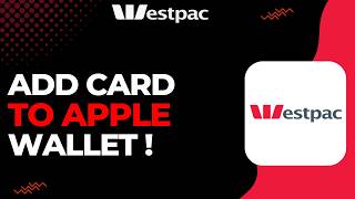 How to Add Westpac Card to Apple Wallet