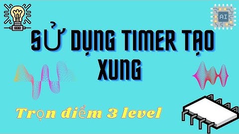 Sử dụng Timer tạo xung 3 Level lập trình | 16F887 | Vi xử Lý | Timer 1 | HK2-2015