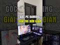 Setup góc PC Gaming đơn giản để anh trai chơi game tại nhà #pcbuild #desksetup #maianhpc #pcsetup