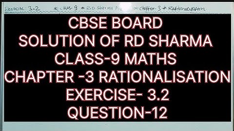 CLASS -9 MATHS  SOLUTION OF RD SHARMA, CHAPTER -3 RATIONALISATION, EXERCISE-3.2 QUESTION -12