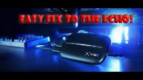 How to Fix the Echo In El Gato Game Capture Card