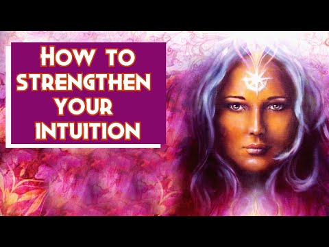 Strengthen your intuition... HOW?...8 easy tips!