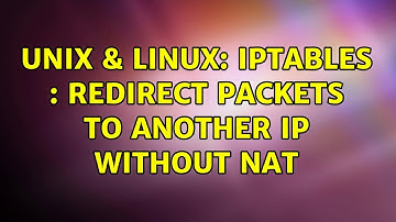 Unix & Linux: iptables : Redirect packets to another ip without nat