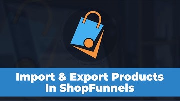 How to Import & Export products in ShopFunnels