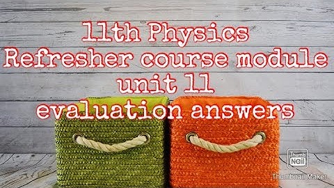 11th Physics Refresher course module unit.11 Evaluation answers