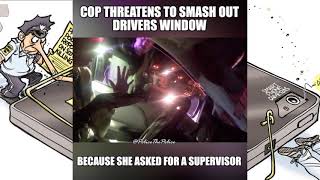 Cop Threatens To Smash Out Drivers Window Because She Asked For Supervisor
