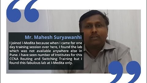 Mr. Mahesh Suryawanhi shares his experience about CCNA Routing and Switching at I-Medita.