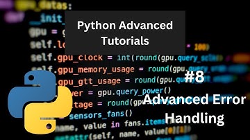 Advanced Error Handling - Python Advanced Tutorial  #8
