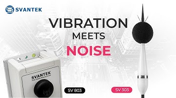 Vibration Meets Noise | SV 803 + SV 303 Integration | SVANTEK