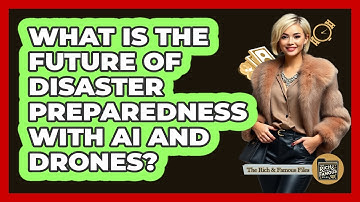 What Is The Future Of Disaster Preparedness With AI And Drones? - The Rich And Famous Files