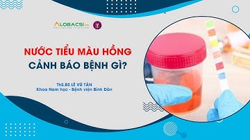 Nước tiểu có màu hồng, cảnh báo bệnh gì? | Hỏi Đáp nam Khoa