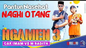 LAGU NGAMEN  3 - CAK IMAM Vs RADITH | VERSI PANTUN | NAGHI OTANG