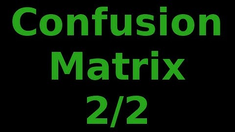 Evaluating Classifiers: Understaning the Confusion Matrix 2/2