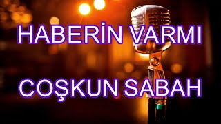 coşkun sabah haberin varmı karaoke