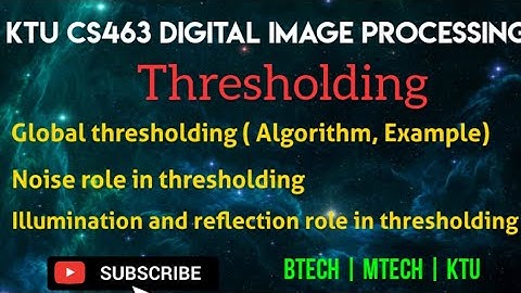 KTU CS463 DIGITAL IMAGE PROCESSING|Thresholding |Global thresholding |Illumination |reflection|Noise