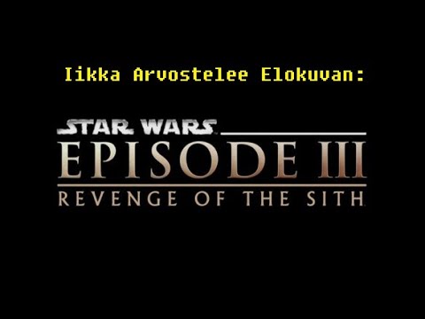 Iikka Arvostelee Elokuvan: Star Wars Episode Three - Revenge of the Sith