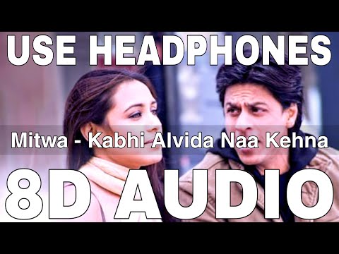 Mitwa (8D Audio) || Kabhi Alvida Naa Kehna || Javed Akhtar || Shahrukh Khan, Rani Mukherjee
