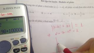Tuyệt Kĩ Casio giải nhanh Hình Học Số Phức: Quỹ tích, Module max min...cực hay