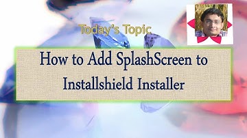 Day 18 : How to Add Splash Screen to Installshield Installer