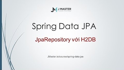 Spring Boot JPA 01 - Làm việc với JPARepository CRUD với H2DB