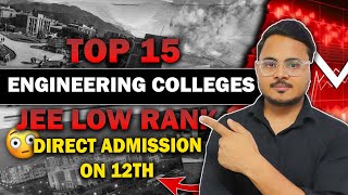 Direct Admission on 12th / JEE Low Percentile 🤯| Top 15 Engineering Colleges in India | JEE Low Rank