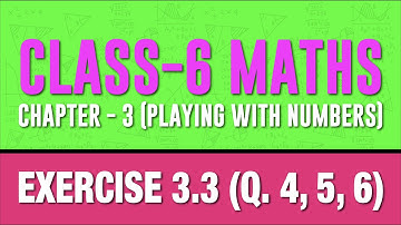 CLASS 6 - MATHS || CHAPTER 3 || PLAYING WITH NUMBERS || EX 3.3 (Q.4-5-6) NCERT
