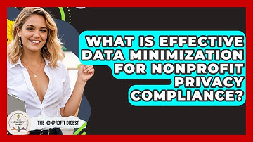 What Is Effective Data Minimization For Nonprofit Privacy Compliance? - The Nonprofit Digest