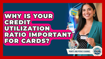 Why Is Your Credit Utilization Ratio Important For Cards? - Points and Perks Channel