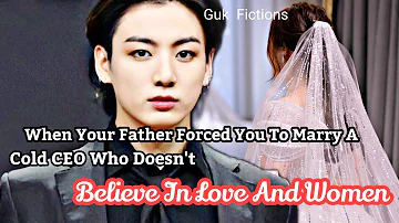 When Your Father Forced You To Marry A Cold CEO Who Doesn't Believe In Love And Women| Jungkook FF