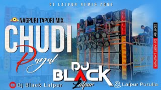 NAGPURI DJ SONG // CHUDI PAYAL (Nagpuri Tapori Mix) - DJ BLACK LALPUR