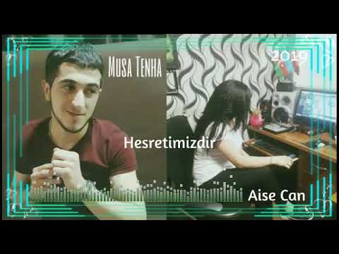 Musa tənha və Aise can( hesrtimizdir)