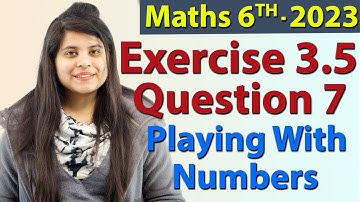 Q 7 - Ex 3.5 - Playing With Numbers - NCERT Maths Class 6th - Chapter 3, New Syllabus 2023 CBSE