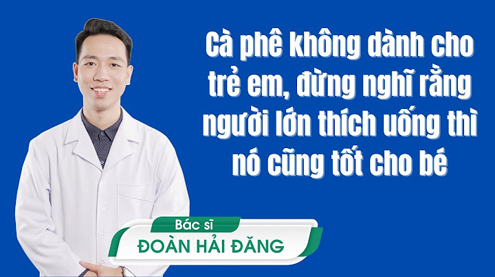 Bao nhiêu tuổi thì được uống cà phê năm 2024